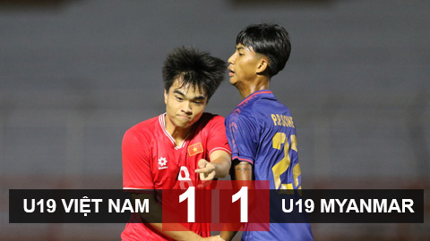Kết quả U19 Việt Nam 1-1 U19 Myanmar: Việt Nam đánh rơi chiến thắng